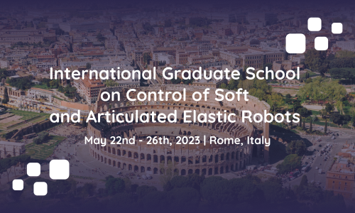 International Graduate School on Control of Soft and Articulated Elastic Robots